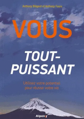Vous, tout-puissant : utilisez votre potentiel pour réussir votre vie