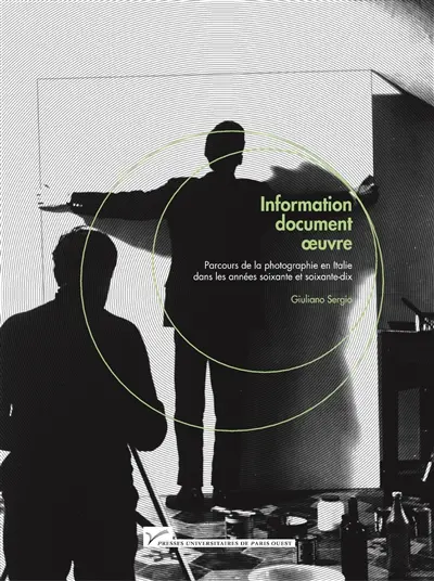 Information, document, oeuvre : parcours de la photographie en Italie dans les années soixante et soixante-dix