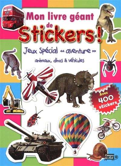 Mon livre géant de stickers ! : jeux spécial aventure : animaux, dinos & véhicules