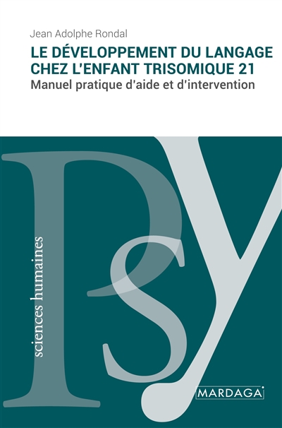 Le développement du langage chez l'enfant trisomique 21 : Manuel pratique d'aide et d'intervention