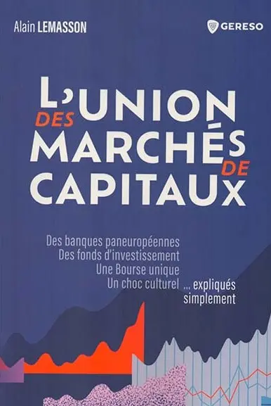 L'union des marchés de capitaux : des banques paneuropéennes, des fonds d'investissement, une bourse unique, un choc culturel... expliqués simplement