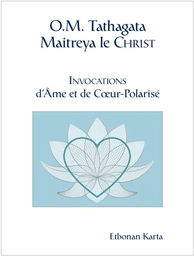 O.M. Tathagata Maitreya le Christ : Invocations d'Ame et de Cœur-Polarisé