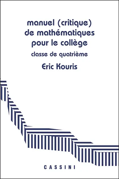 Manuel (critique) de mathématiques pour le collège : démontrer, rédiger, calculer : classe de quatrième