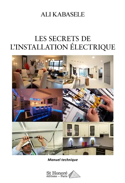 Les secrets de l'installation électrique : locaux d'habitation, organisation de la distribution dans l'habitation : manuel technique
