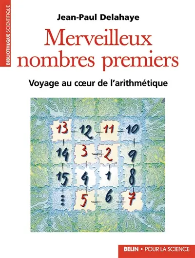 Merveilleux nombres premiers : voyage au coeur de l'arithmétique