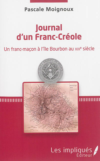 Journal d'un Franc-Créole : un franc-maçon à l'île Bourbon au XIXe siècle