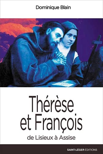 Thérèse et François : de Lisieux à Assise - Dominique Blain