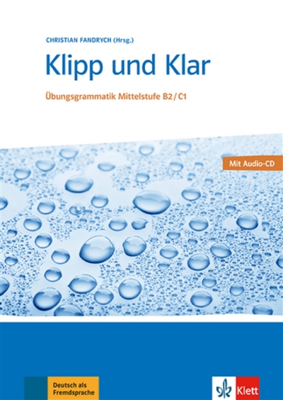 Klipp und Klar : Übungsgrammatik Mittelstufe B2, C1 : Deutsch als Fremdsprache