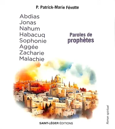 Abdias, Jonas, Nahum, Habacuq, Sophonie, Aggée, Zacharie, Malachie : roman spirituel