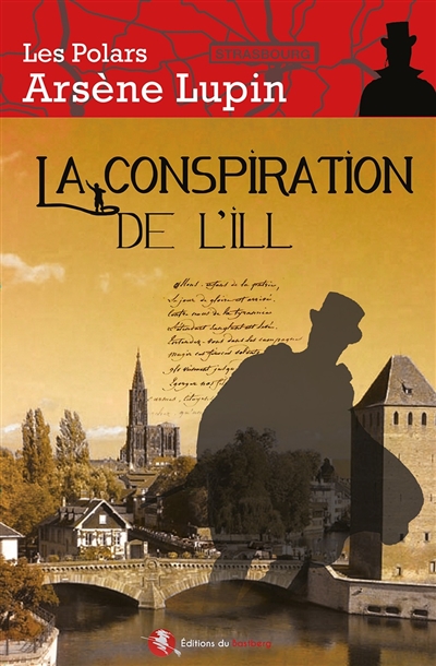 Arsène Lupin. La conspiration de l'Ill : une aventure d'Arsène Lupin en Alsace
