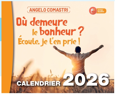 Où demeure le bonheur ? : Ecoute, je t'en prie ! : calendrier mural 2026