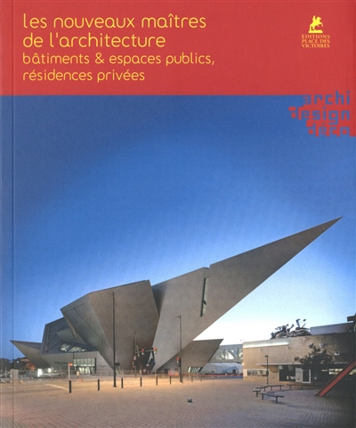 Les nouveaux maîtres de l'architecture : bâtiments & espaces publics, résidences privées