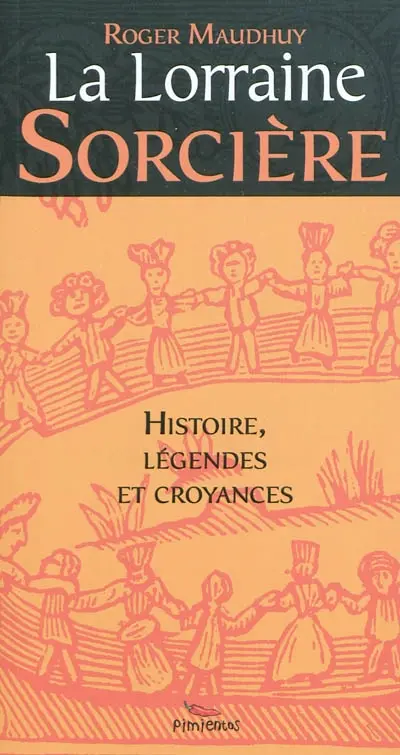 La Lorraine sorcière : procès, légendes, croyances et littérature