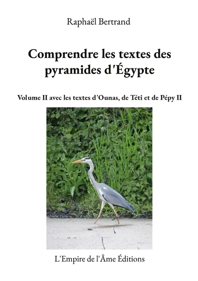 Comprendre les textes des pyramides d'Egypte : Volume II avec les textes d'Ounas, de Téti et de Pépy II