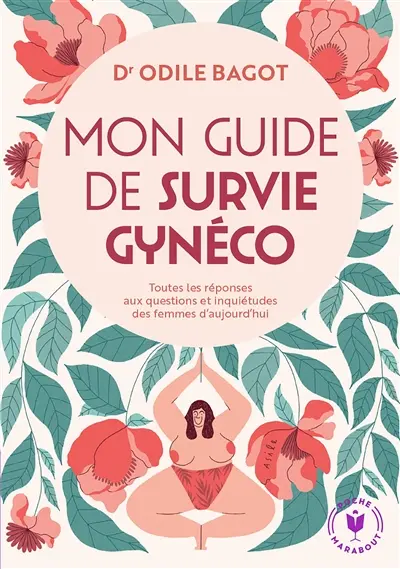 Mon guide de survie gynéco : toutes les réponses aux questions et inquiétudes des femmes d'aujourd'hui
