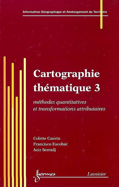 Cartographie thématique. Vol. 3. Méthodes quantitatives et transformations attributaires