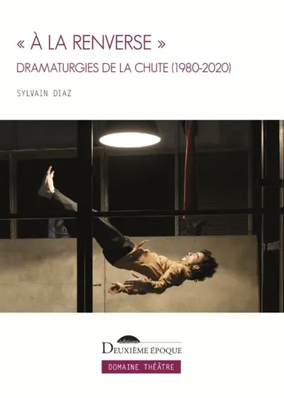A la renverse : dramaturgies de la chute (1980-2020)