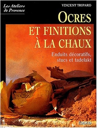 Ocres et finitions à la chaux : enduits décoratifs, stucs et Tadelakt