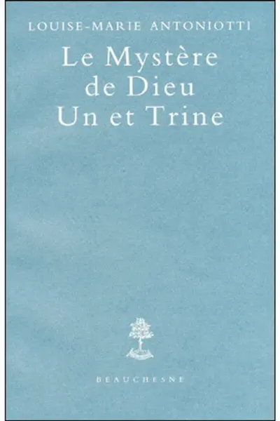 Le mystère de Dieu un et trine