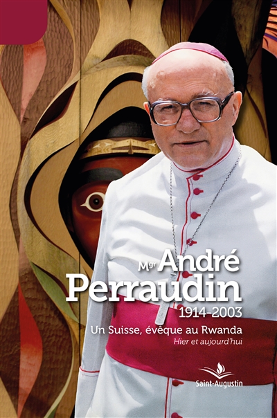 Mgr André Perraudin (1914-2003) : Un Suisse, évêque au Rwanda : Hier et aujourd'hui