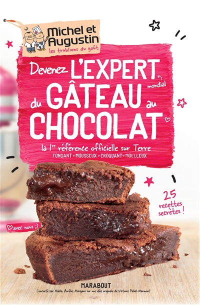 Devenez l'expert mondial du gâteau au chocolat : la 1re référence officielle sur Terre : fondant, mousseux, croquant,  moelleux