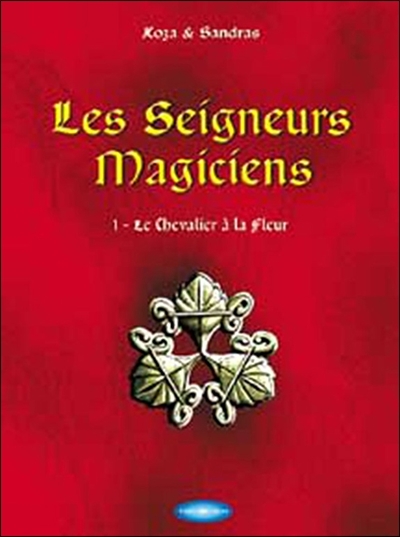 Les seigneurs magiciens. Vol. 1. Le chevalier à la fleur