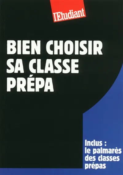 Bien choisir sa classe prépa : inclus le palmarès des classes prépas