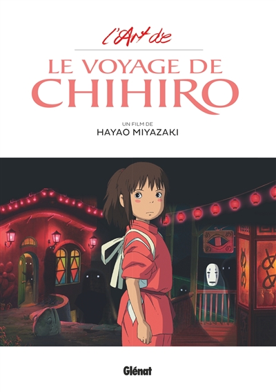 L'art de : Le voyage de Chihiro : un film de Hayao Miyazaki
