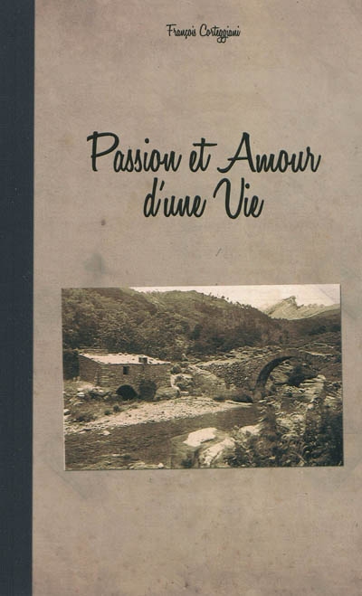 Passion et amour d'une vie : récit