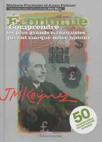 Economie : comprendre les plus grands économistes qui ont marqué notre histoire : 50 grandes idées qui ont changé le monde
