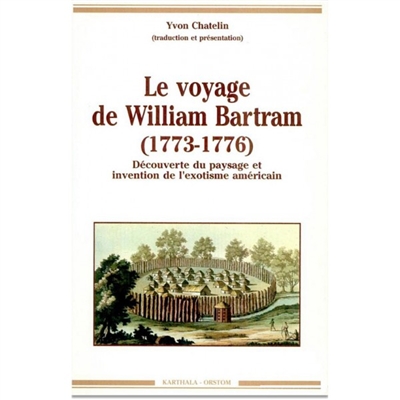 Le Voyage de William Bartram : 1773-1776 : découverte du paysage et invention de l'exotisme américain