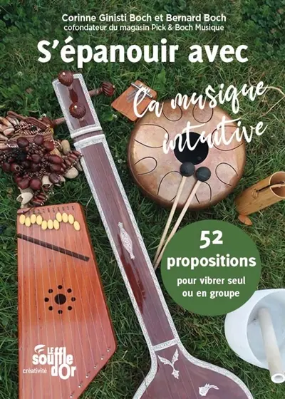 S'épanouir avec la musique intuitive : 52 propositions pour vibrer seul ou en groupe