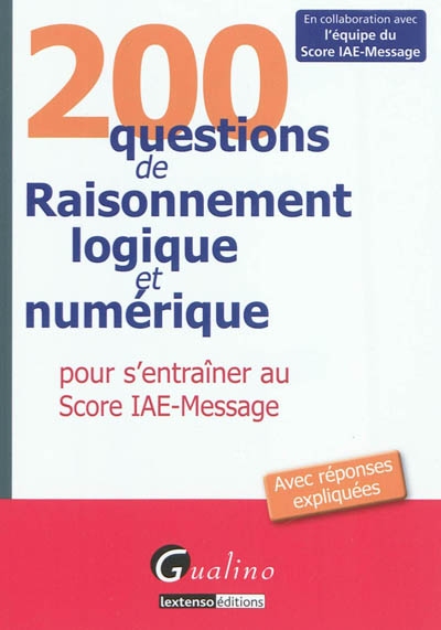 200 questions de raisonnement logique et numérique pour s'entraîner au score IAE-Message