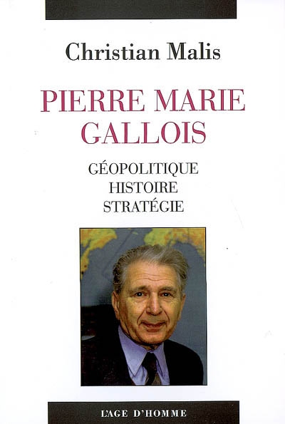Pierre Marie Gallois : géopolitique, histoire, stratégie