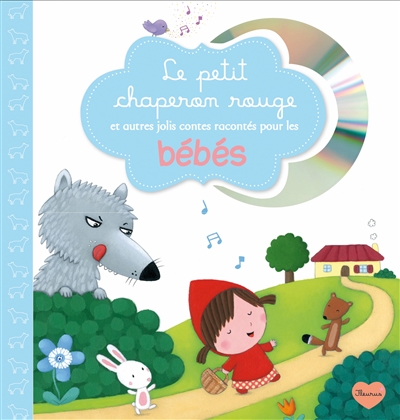 Le Petit Chaperon rouge : et autres jolis contes racontés pour les bébés