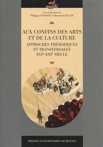 Aux confins des arts et de la culture : approches thématiques et transversales, XVIe-XXIe siècle