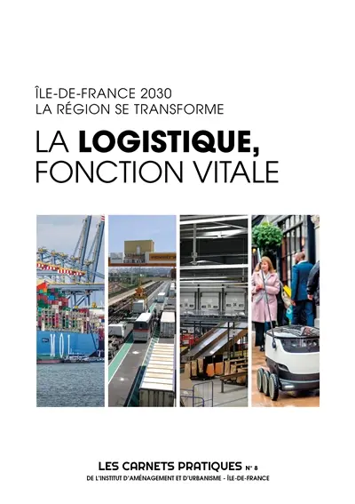 La logistique, fonction vitale : Ile-de-France 2030, la région se transforme