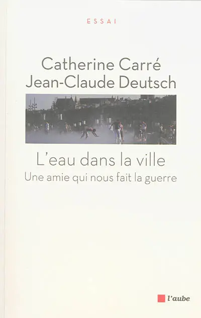 L'eau dans la ville : une amie qui nous fait la guerre
