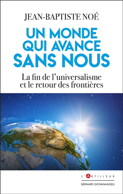 Un monde qui avance sans nous : la fin de l'universalisme et le retour des frontières
