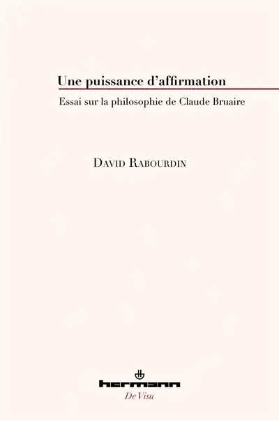 Une puissance d'affirmation : essai sur la philosophie de Claude Bruaire
