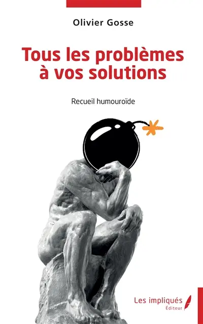 Tous les problèmes à vos solutions : recueil humouroïde