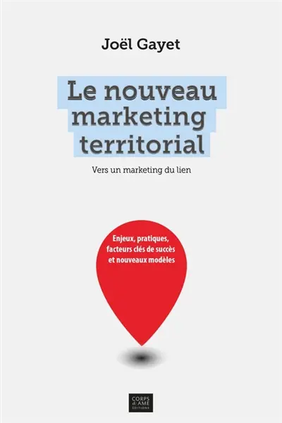 Le nouveau marketing territorial : Enjeux, pratiques, facteurs clés de succès et nouveaux modèles