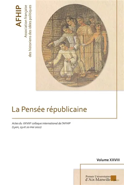 La pensée républicaine : actes  du XXVIIIe colloque international de l'AFHIP (Lyon, 19 et 20 mai 2022)
