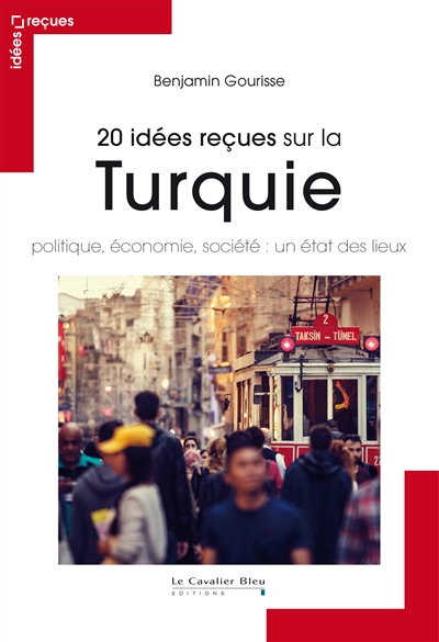 20 idées reçues sur la Turquie : politique, économie, société : un état des lieux