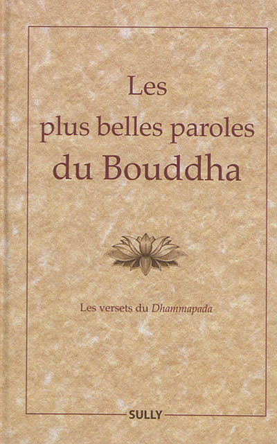 Les plus belles paroles du Bouddha : les versets du Dhammapada