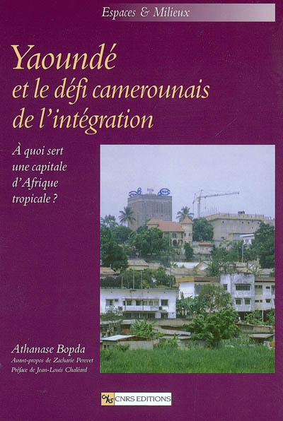 Yaoundé et le défi camerounais de l'intégration : à quoi sert une capitale d'Afrique tropicale ?