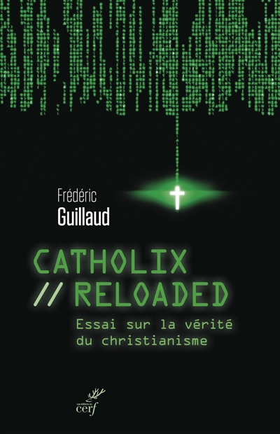 Catholix reloaded : essai sur la vérité du christianisme