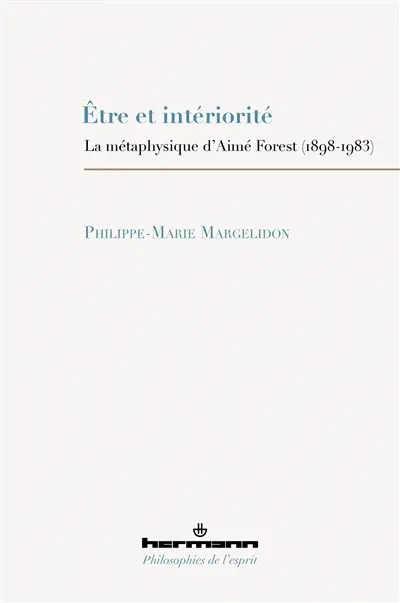 Etre et intériorité : la métaphysique d'Aimé Forest (1898-1983)
