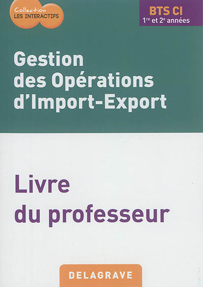 Gestion des opérations d'import-export : BTS CI 1re et 2e années : livre du professeur
