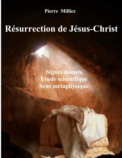 Résurrection de Jésus-Christ : Signes donnés, étude scientifique, sens métaphysique